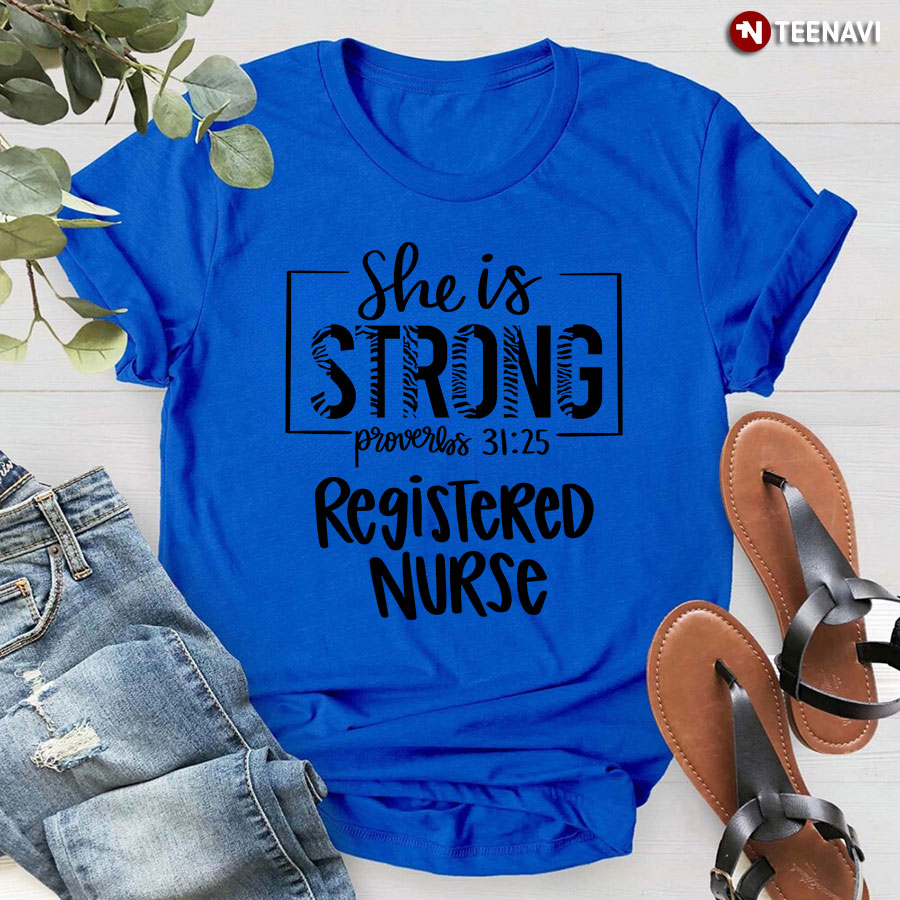 She Is Strong Proverbs 31:25 Registered Nurse T-Shirt