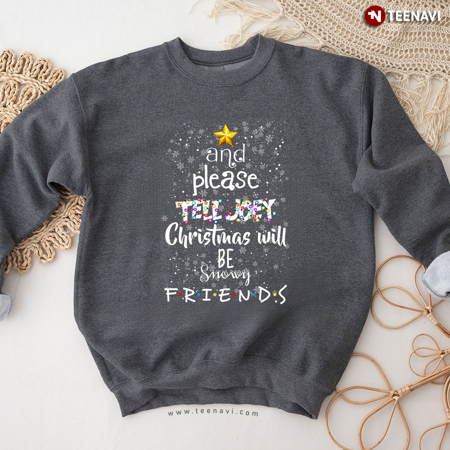 And Please Tell Joey Christmas Will Be Snowy Friends TV Show X'mas Tree Sweatshirt