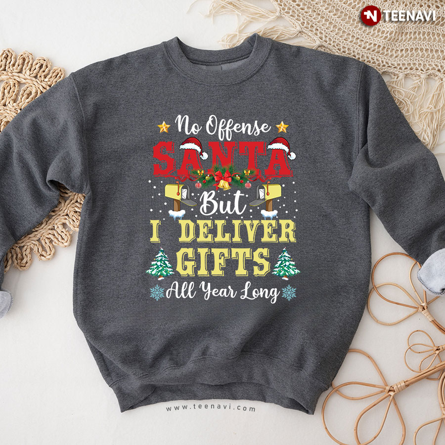 No Offense Santa But I Deliver Gifts All Year Long Christmas Postal Worker Sweatshirt