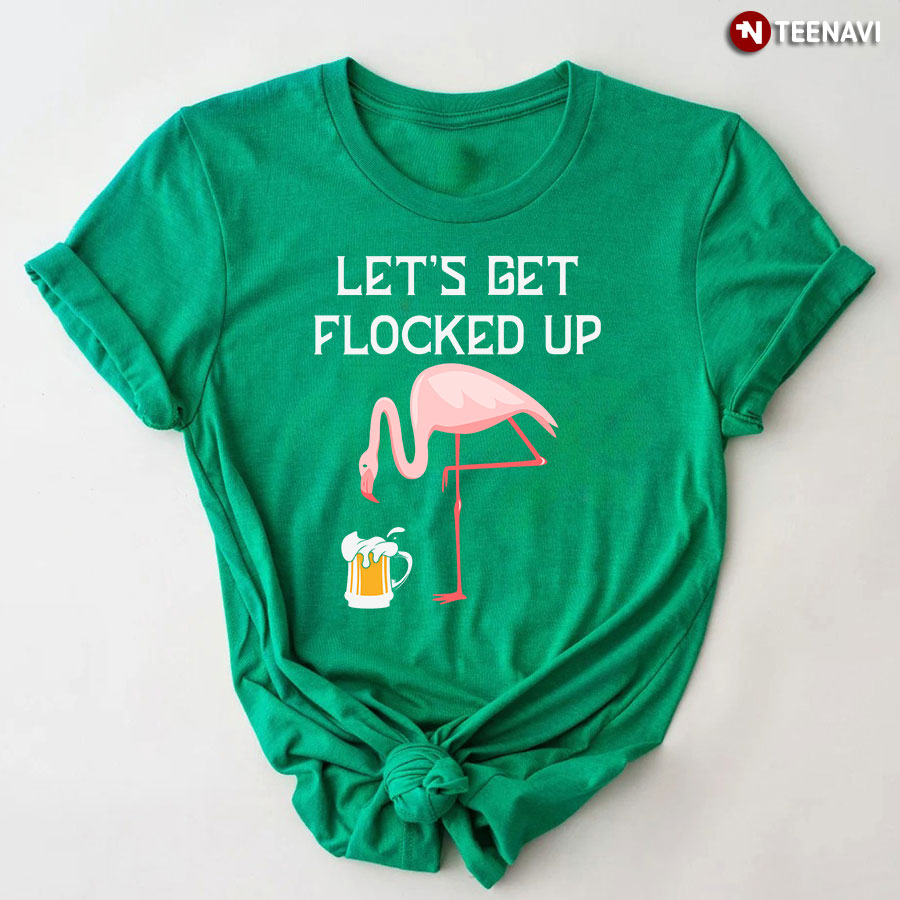 Let's Get Flocked Up Beer Pink Flamingo T-Shirt