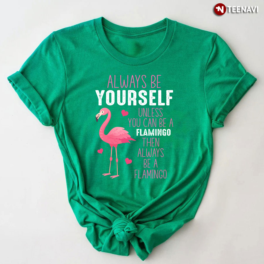 Always Be Yourself Unless You Can Be A Flamingo Heart T-Shirt