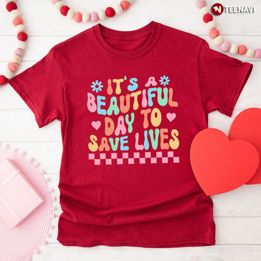 It's A Beautiful Day To Save Lives Nurse T-Shirt