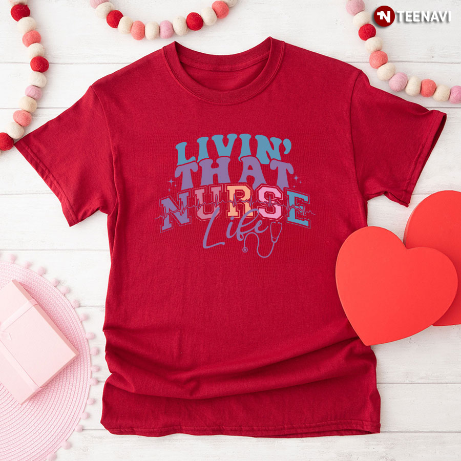 Livin' That Nurse Life Heartbeat Stethoscope T-Shirt