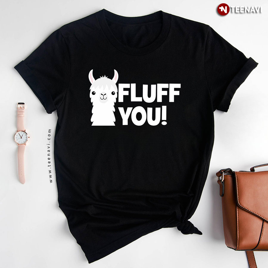 Fluff You! Cute Alpaca For Animal Lover T-Shirt