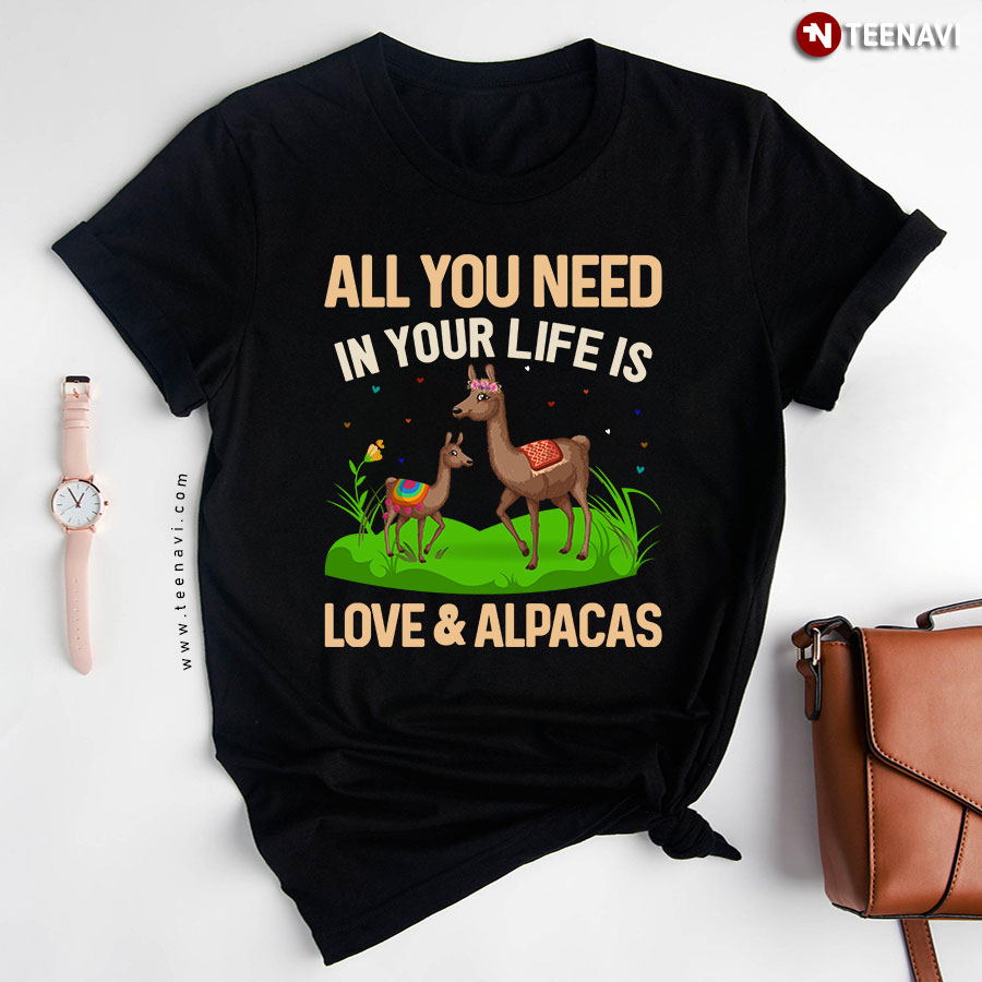 All You Need In Your Life Is Love & Alpacas T-Shirt