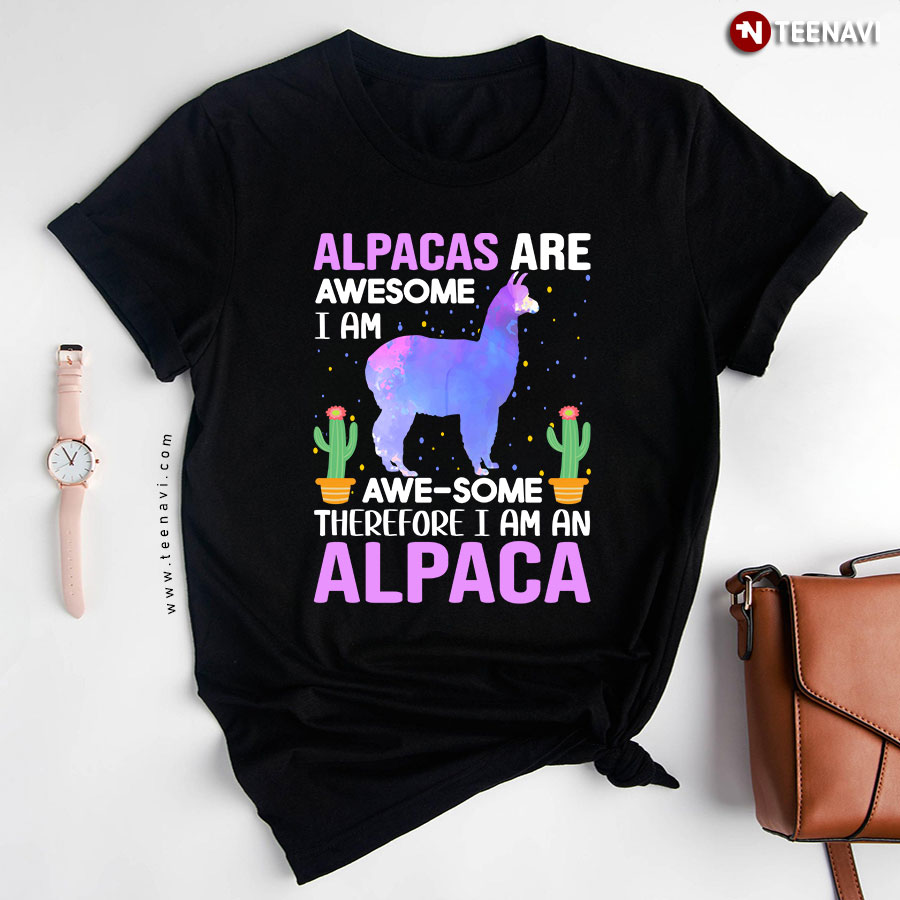 Alpacas Are Awesome I Am Awe-some Therefore I Am An Alpaca T-Shirt