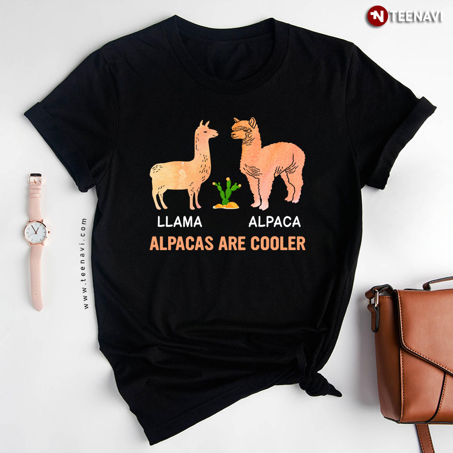 Llama Vs Alpaca Alpacas Are Cooler Cactus Animal Lover T-Shirt