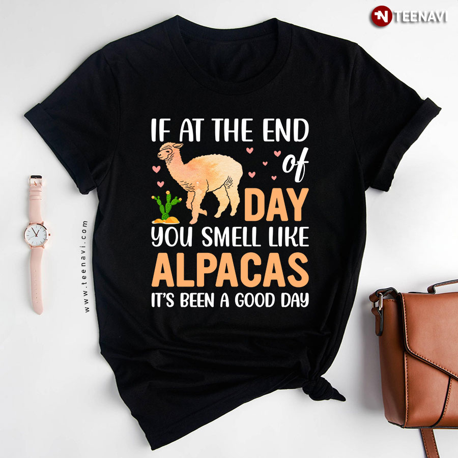 If At The End Of Day You Smell Like Alpacas It's Been A Good Day T-Shirt
