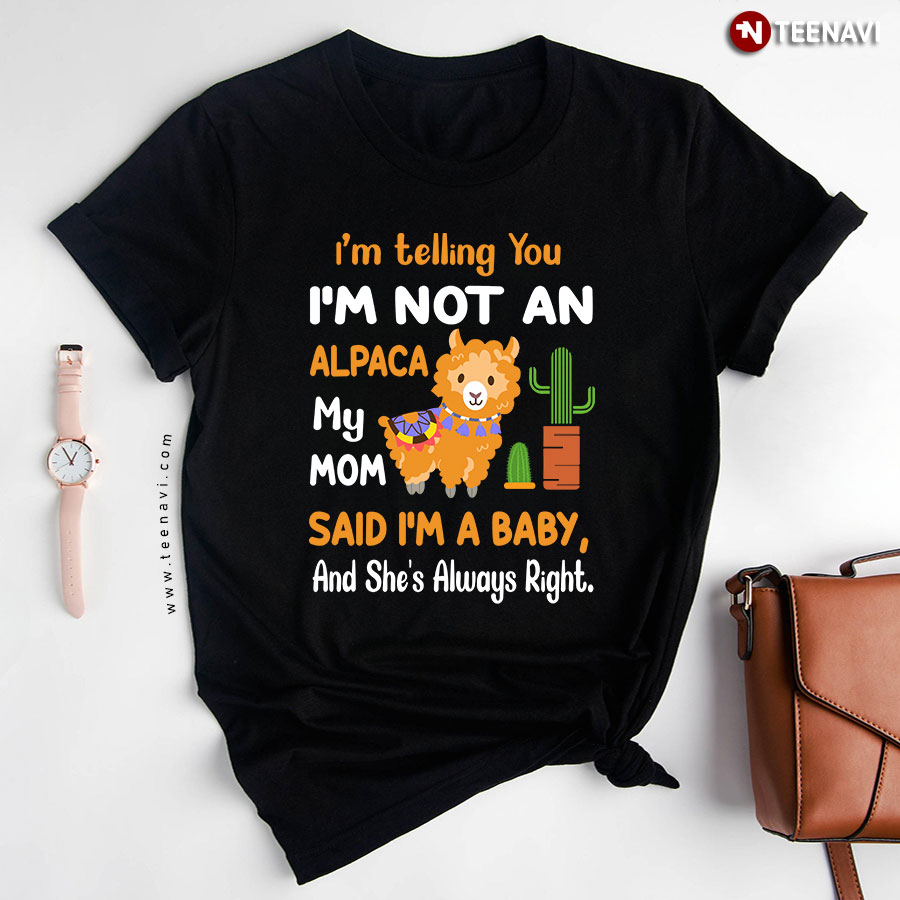 I'm Telling You I'm Not An Alpaca My Mom Said I'm A Baby Animal Lover T-Shirt