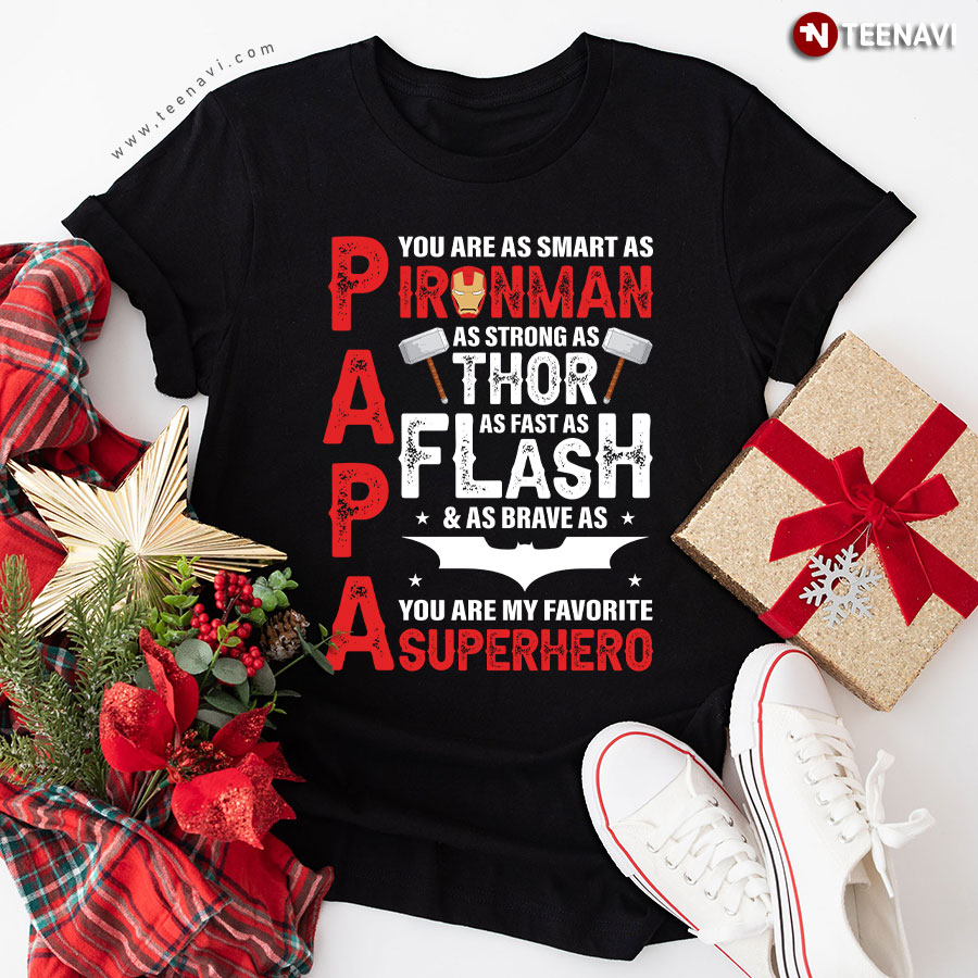 Papa You Are As Smart As Ironman As Strong As Thor As Fast As Flash & As Brave As Batman You Are My Favorite Superhero T-Shirt