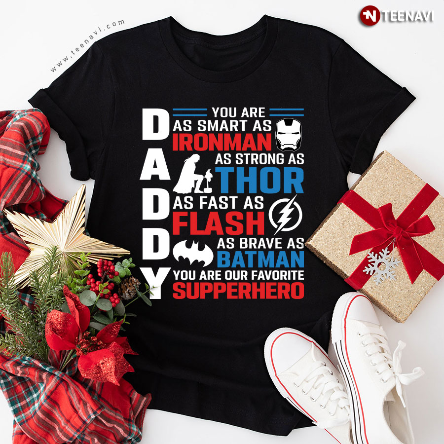 Daddy You Are As Smart As Ironman As Strong As Thor As Fast As Flash Superhero Father's Day T-Shirt