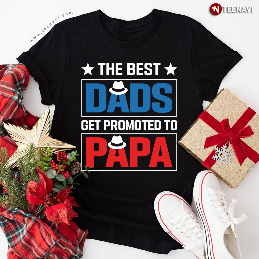 The Best Dads Get Promoted To Papa Father's Day T-Shirt