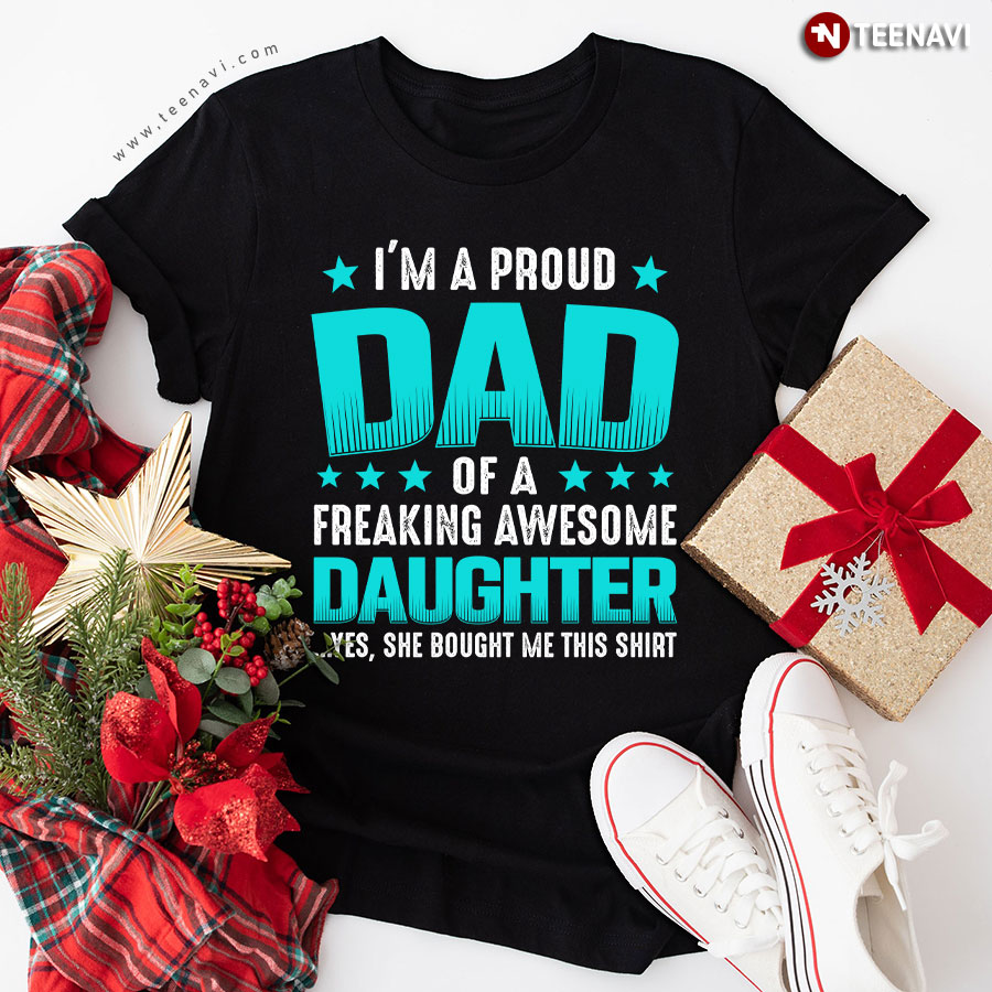 I'm A Proud Dad Of A Freaking Awesome Daughter Daddy And Baby Father's Day T-Shirt