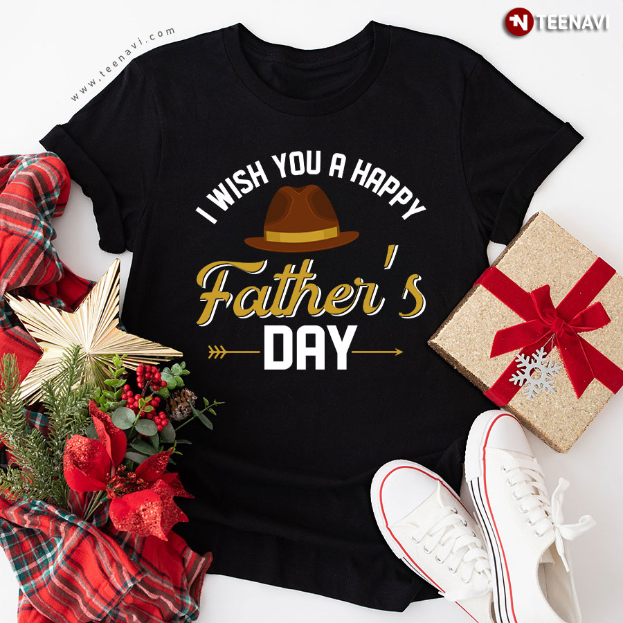I Wish You A Happy Father's Day T-Shirt