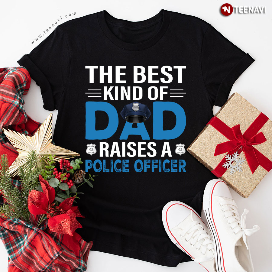 The Best Kind Of Dad Raises A Police Officer Father's Day T-Shirt