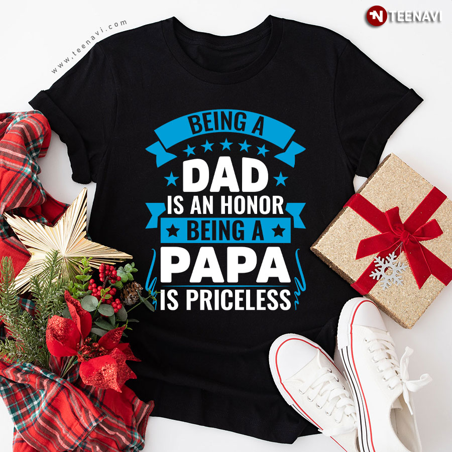 Being A Dad Is An Honor Being A Papa Is Priceless Father's Day T-Shirt