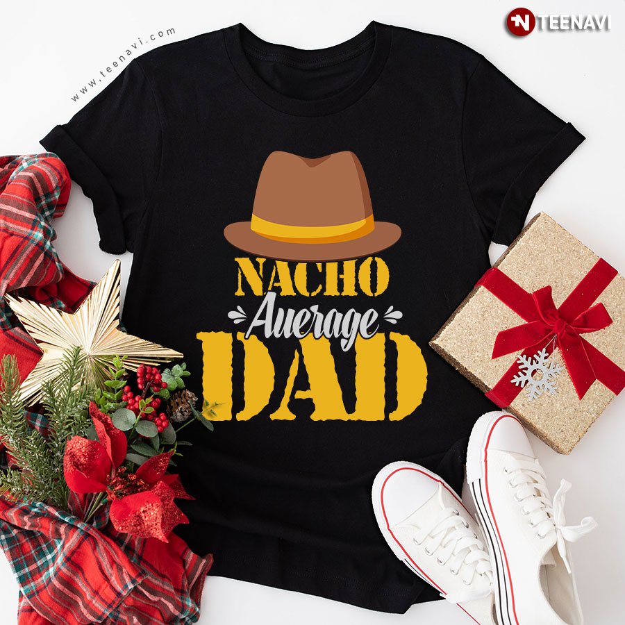 Nacho Average Dad Mexican Daddy Father's Day T-Shirt
