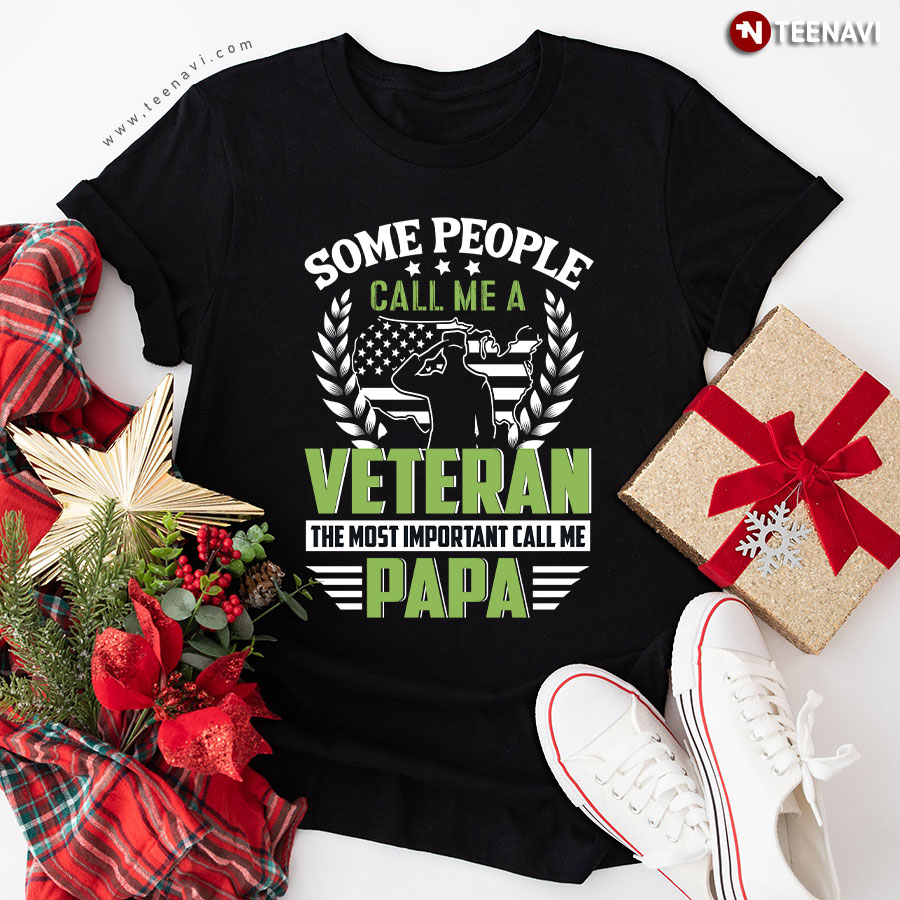 Some People Call Me A Veteran The Most Important Call Me Papa T-Shirt