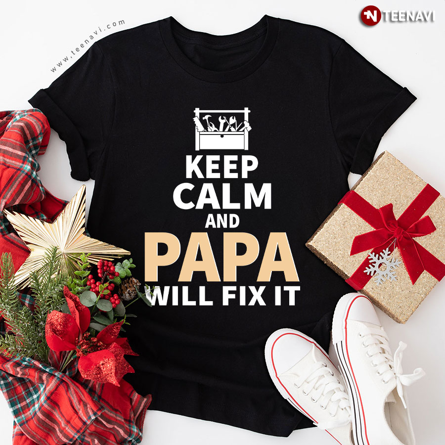 Keep Calm And Papa Will Fix It Father's Day T-Shirt