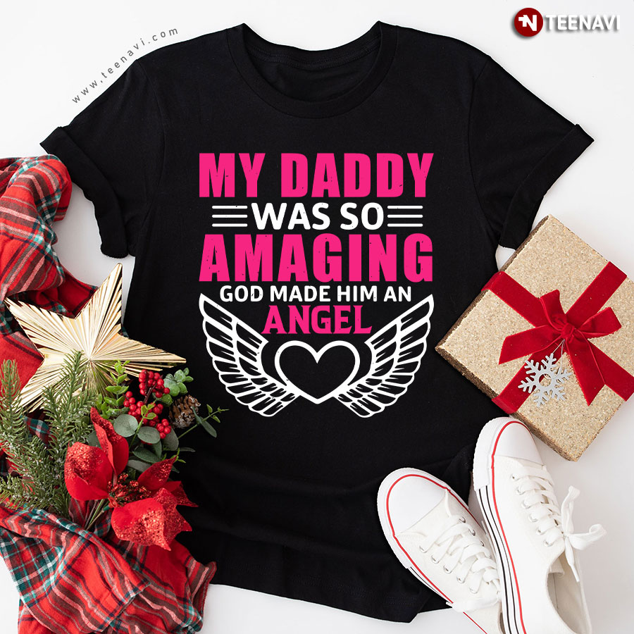 My Daddy Was So Amaging God Made Him An Angel Wings T-Shirt