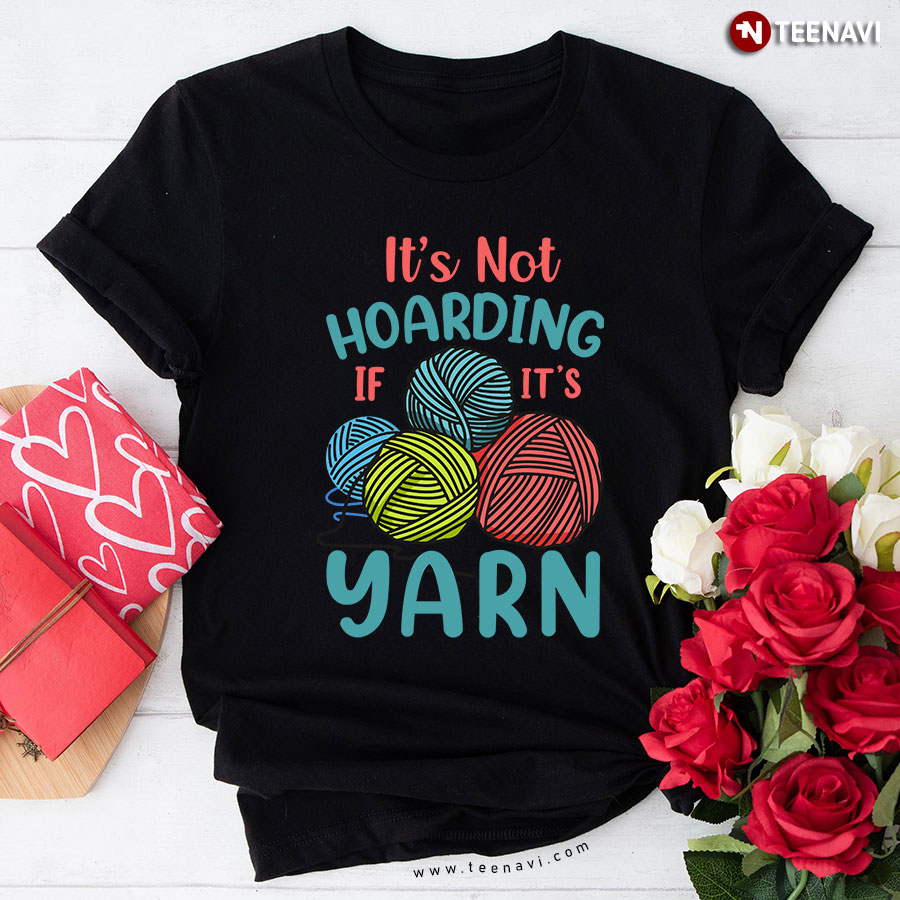 It’s Not Hoarding If It’s Yarn Sewer Sewing Lover T-Shirt