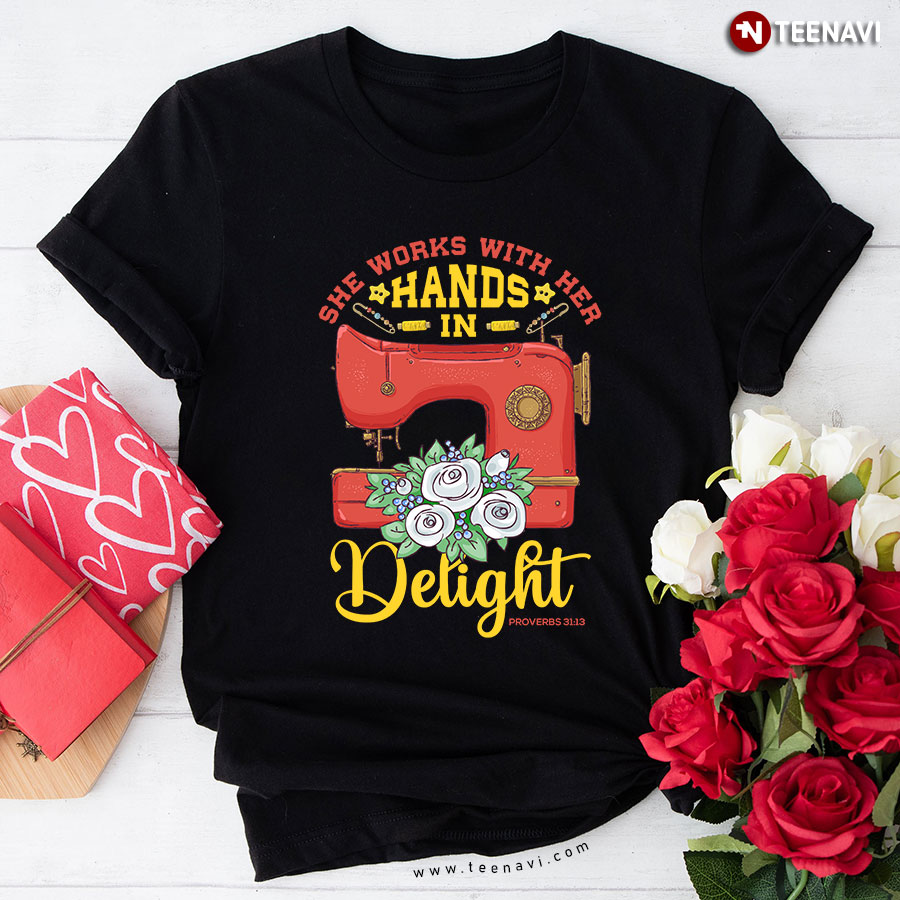 She Works With Her Hands With Delight Proverbs 31:13 Sewing Lovers T-Shirt