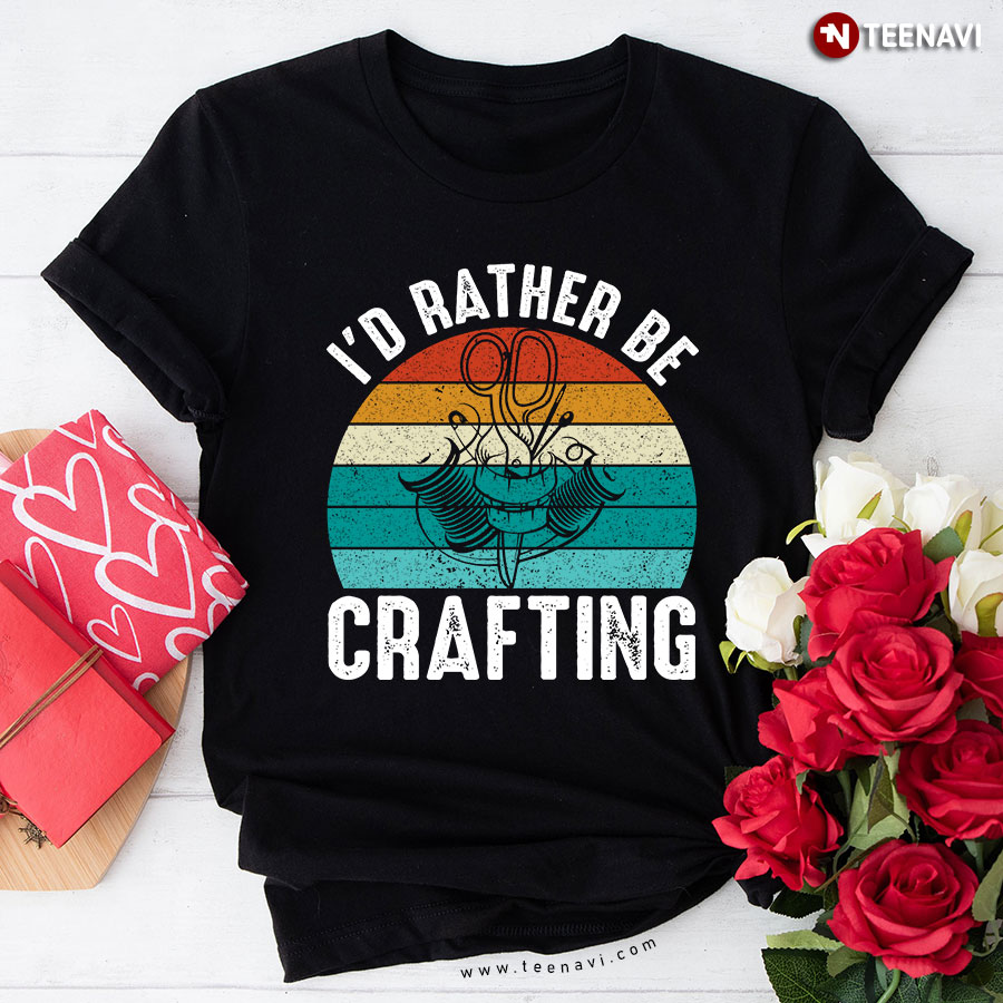 I'd Rather Be Crafting Sewing Vintage T-Shirt
