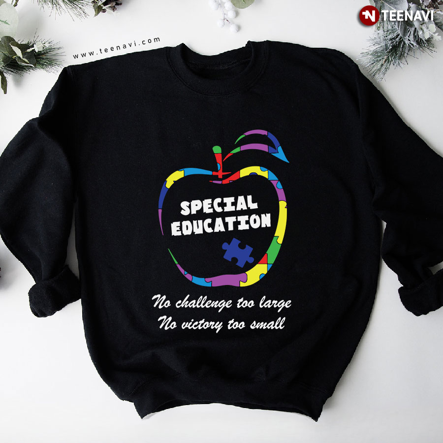 Special Education No Challenge Too Large No Victory Too Small Autism Awareness Sweatshirt