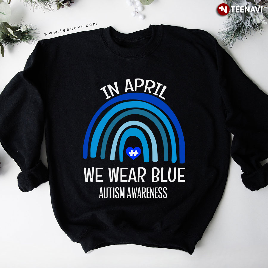 In April We Wear Blue Autism Awareness Rainbow Autism Puzzle Piece Sweatshirt