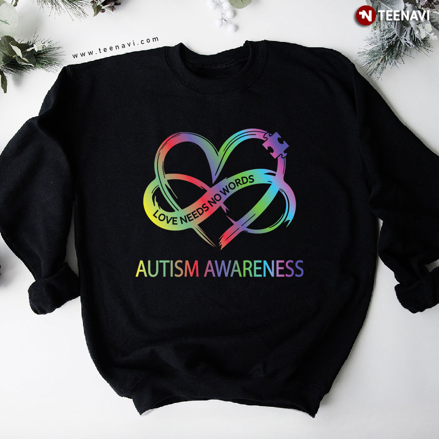 Love Needs No Words Autism Awareness Infinity Puzzle Piece Heart Sweatshirt