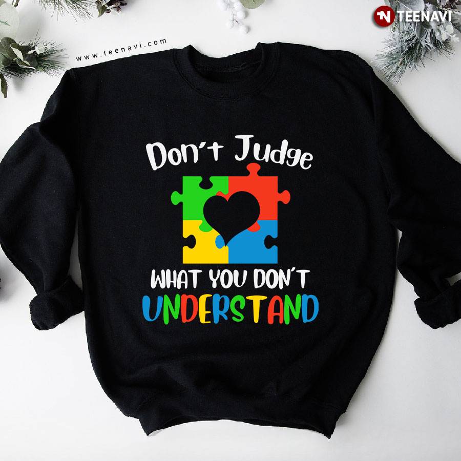 Don't Judge What You Don't Understand Autism Puzzle Piece Heart Sweatshirt