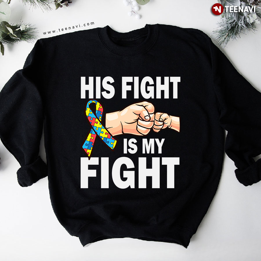 His Fight Is My Fight Autism Awareness Ribbon Puzzle Piece Sweatshirt
