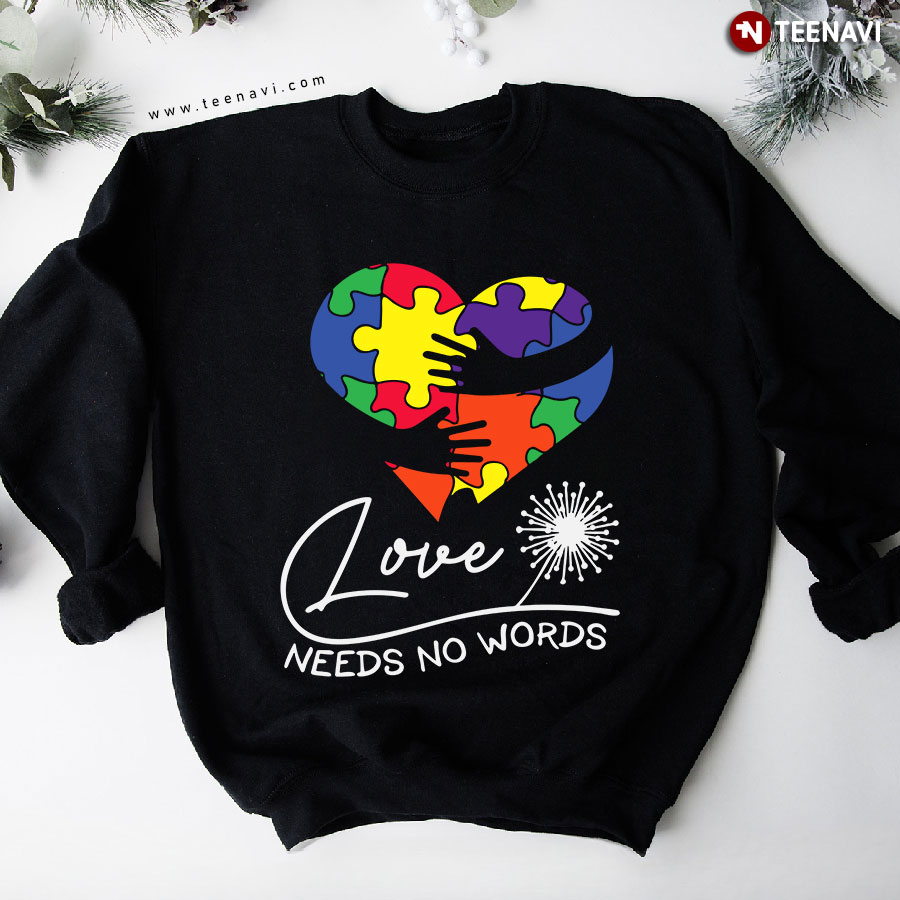 Love Needs No Words Autism Awareness Heart Puzzle Piece Dandelion Hugging Hand Sweatshirt