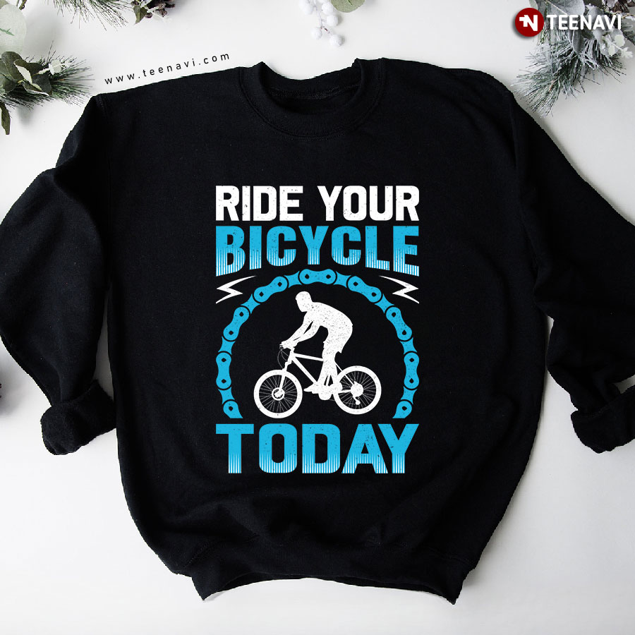 Ride Your Bicycle Today Cycling Sweatshirt
