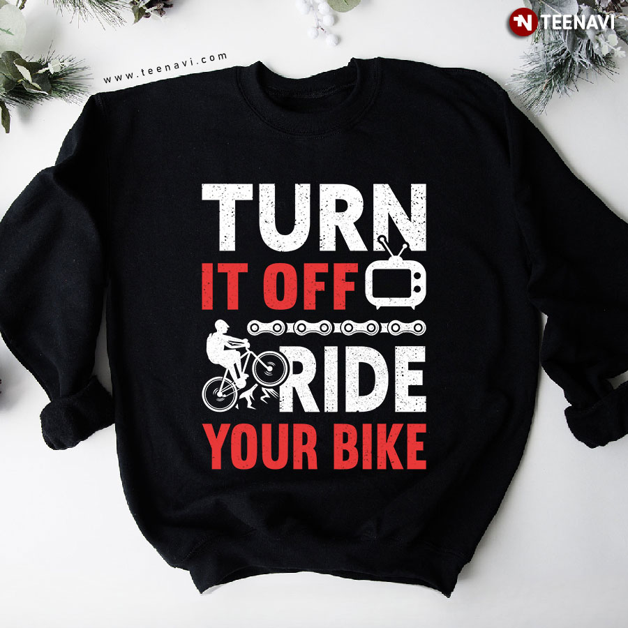 Turn It Off Ride Your Bike Cycling Sweatshirt