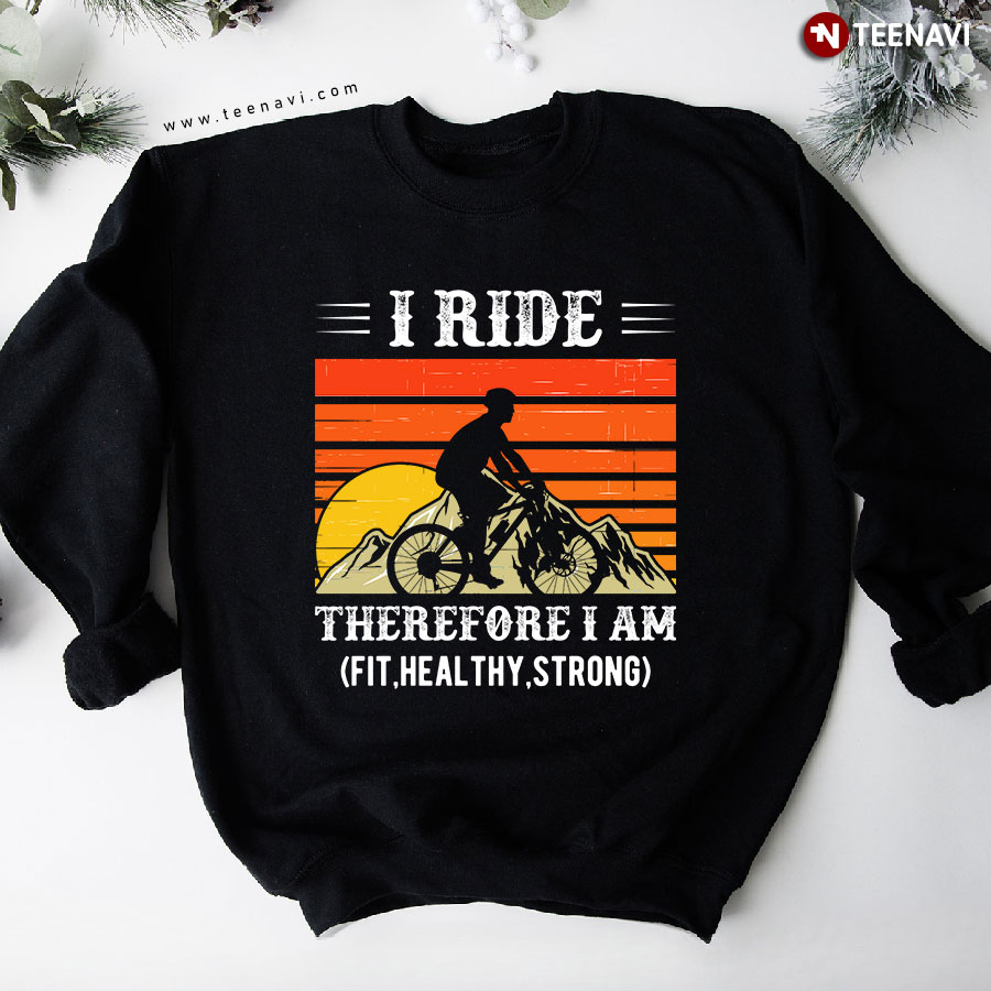 I Ride Therefore I Am Fit Healthy Strong Cycling Vintage Sweatshirt