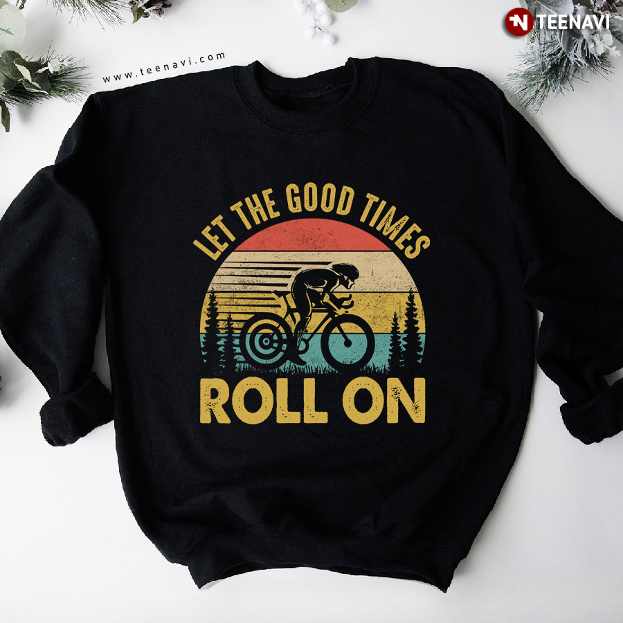 Let The Good Times Roll On Cycling Lover Cyclist Vintage Sweatshirt