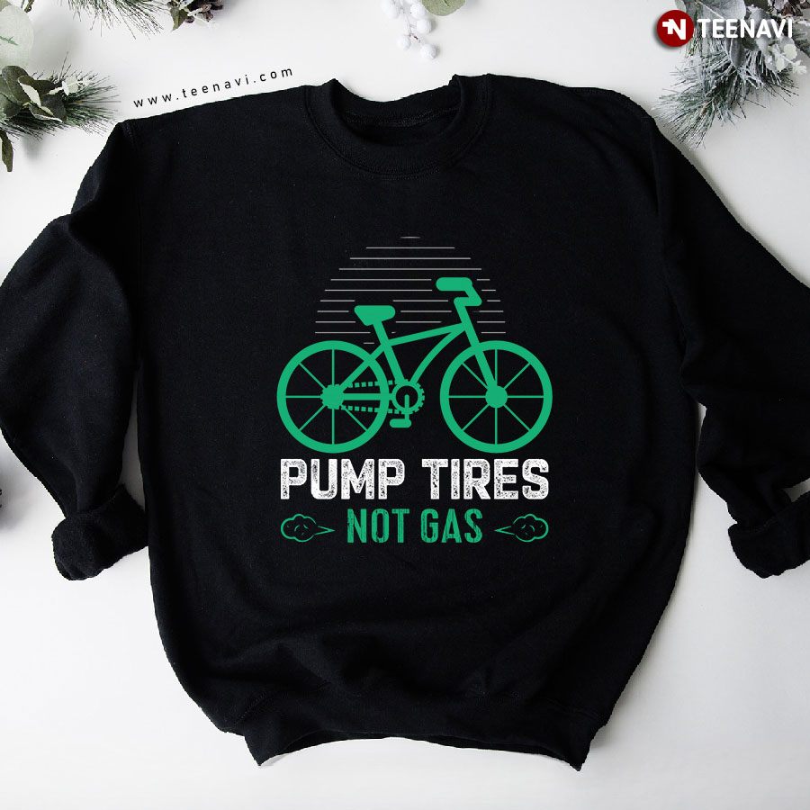Pump Tires Not Gas Eco Friendly Bike Cycling Lover Cyclist Sweatshirt