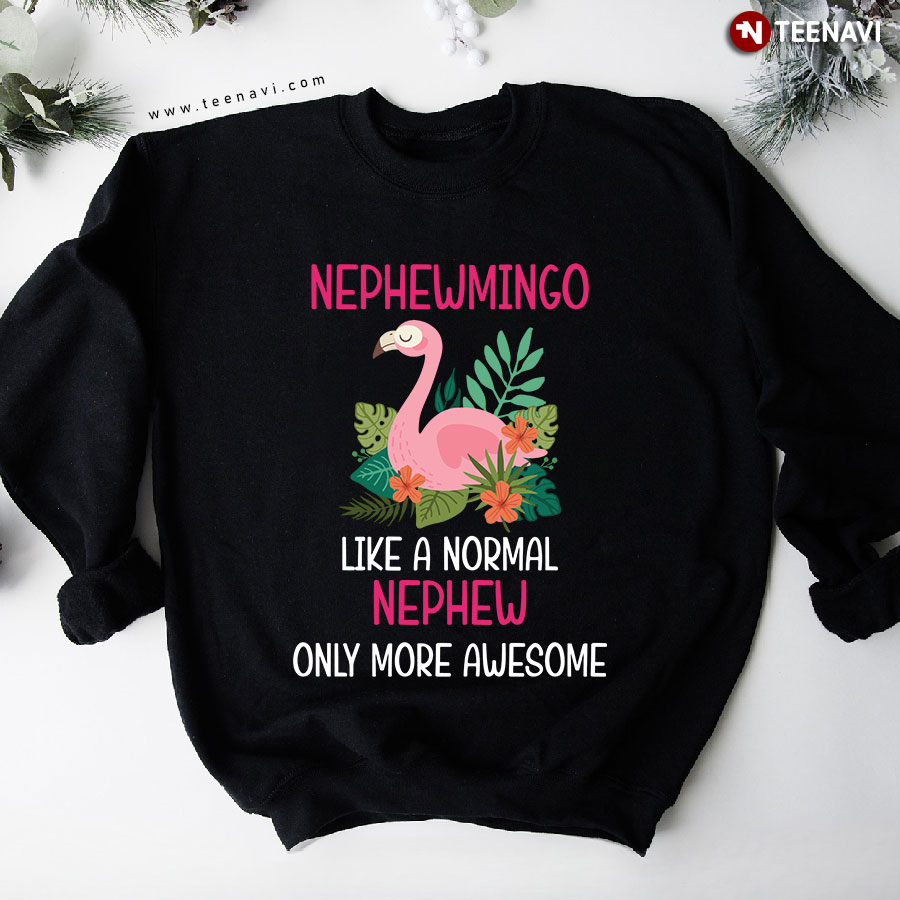 Nephewmingo Like A Normal Nephew Only More Awesome Flamingo Matching Family Sweatshirt