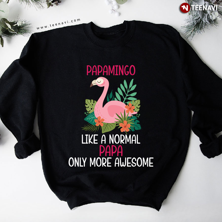 Papamingo Like A Normal Papa Only More Awesome Flamingo Matching Family Sweatshirt
