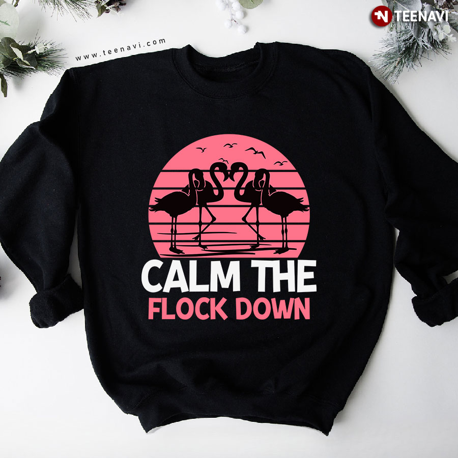 Calm The Flock Down Pink Flamingo Animal Lover Sweatshirt