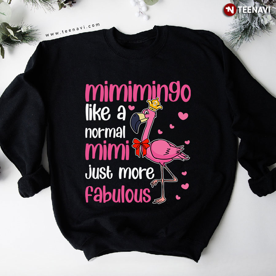 Mimimingo Like A Normal Mimi Just More Fabulous Mimi Grandma Pink Flamingo Sweatshirt