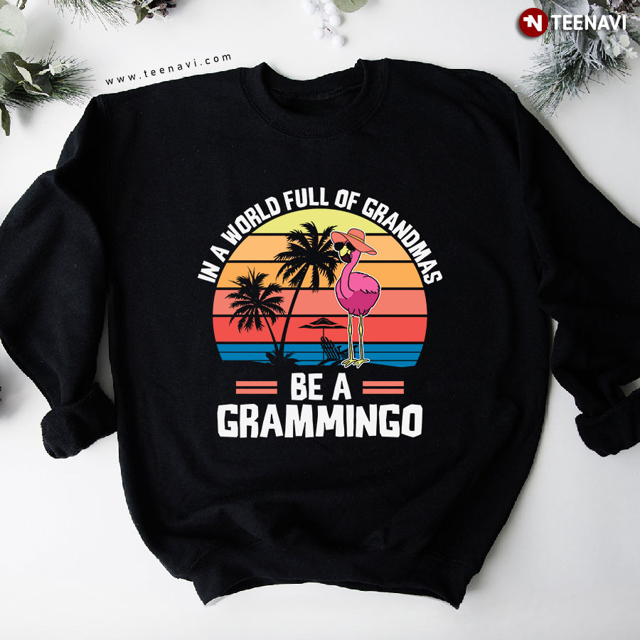 In A World Full Of Grandmas Be A Grammingo Pink Flamingo Grandma Vintage Sweatshirt