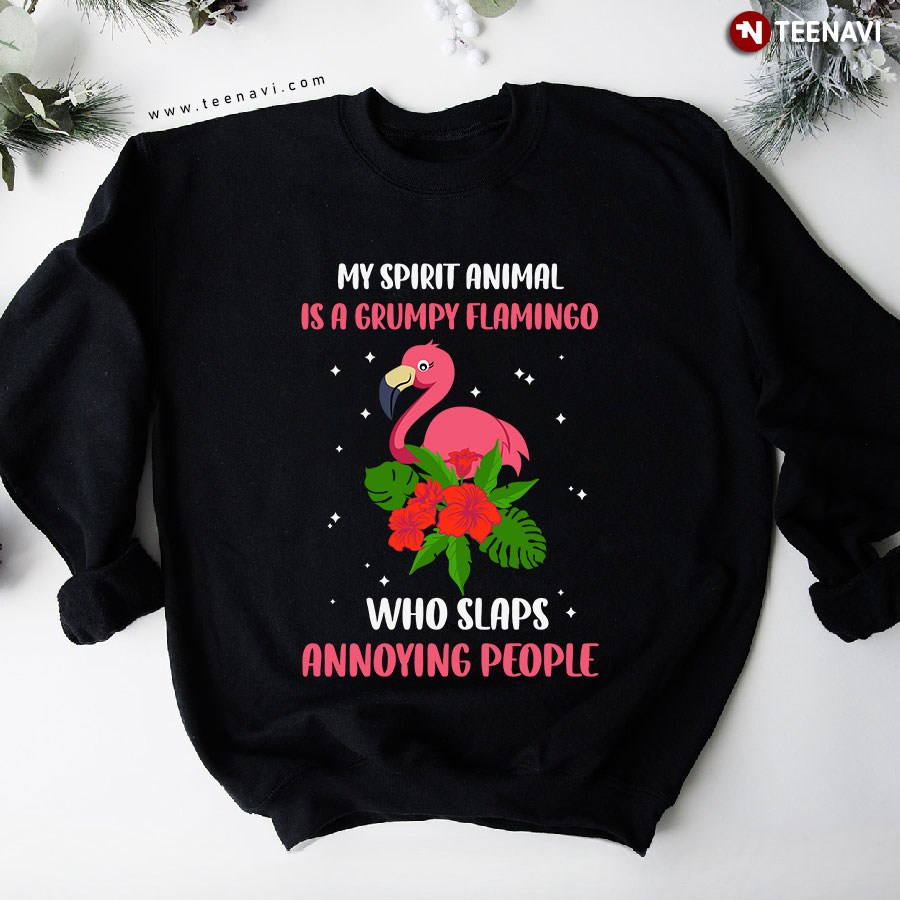 My Spirit Animal Is A Grumpy Flamingo Who Slaps Annoying People Flower Sweatshirt