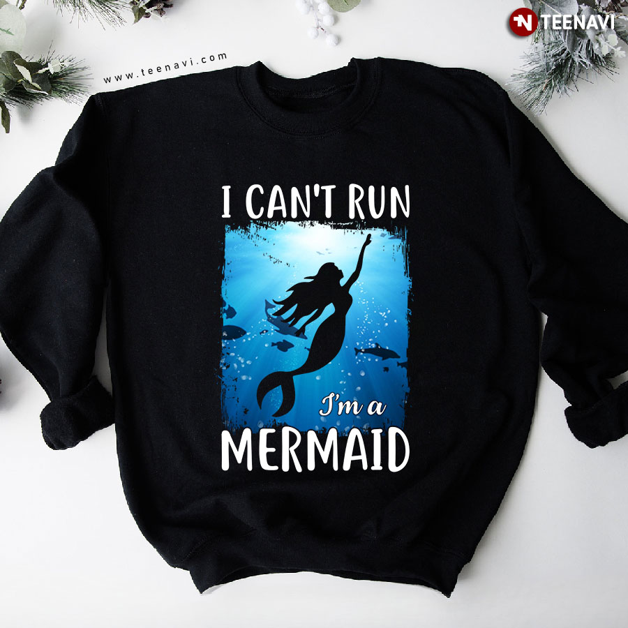 I Can't Run I'm A Mermaid Fish Funny Sweatshirt