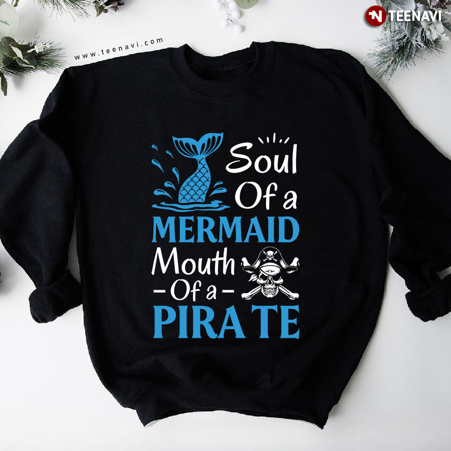 Soul Of A Mermaid Mouth Of A Pirate Skull Lover Sweatshirt