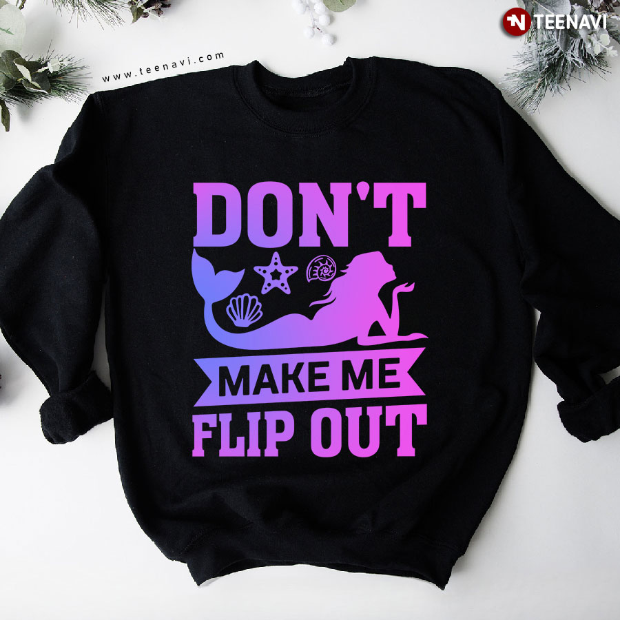 Don't Make Me Flip Out Mermaid Sweatshirt
