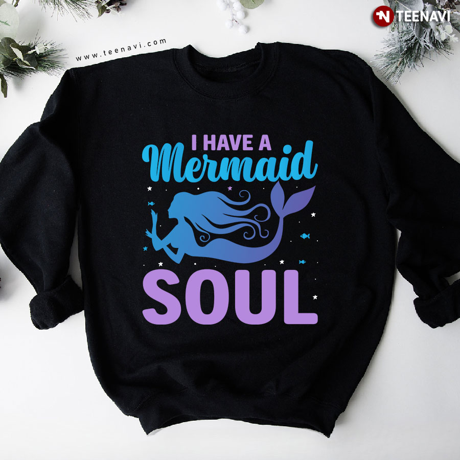 I Have A Mermaid Soul Sweatshirt