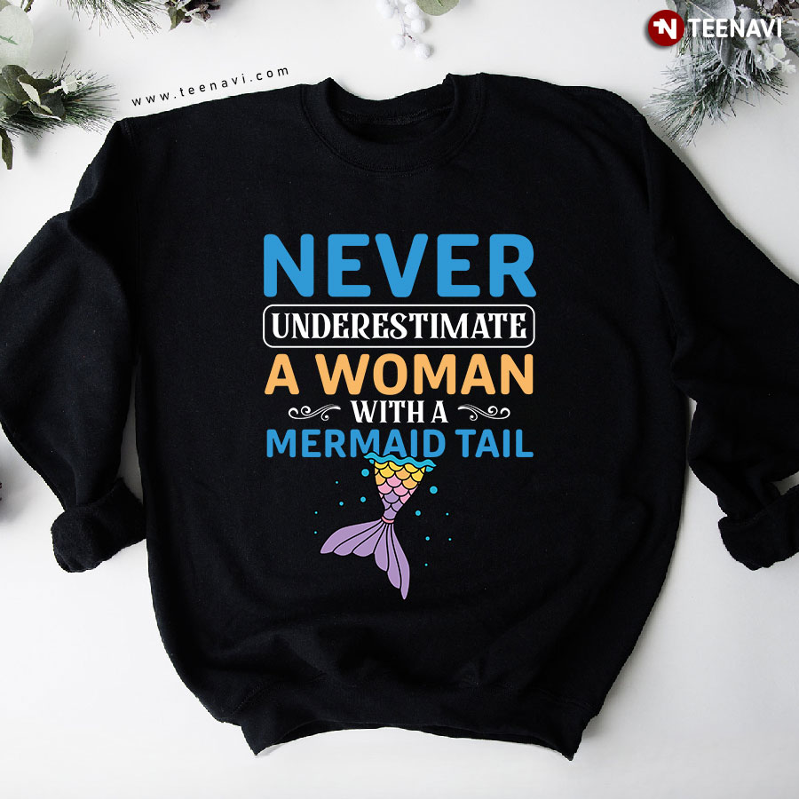 Never Underestimate A Woman With A Mermaid Tail Sweatshirt