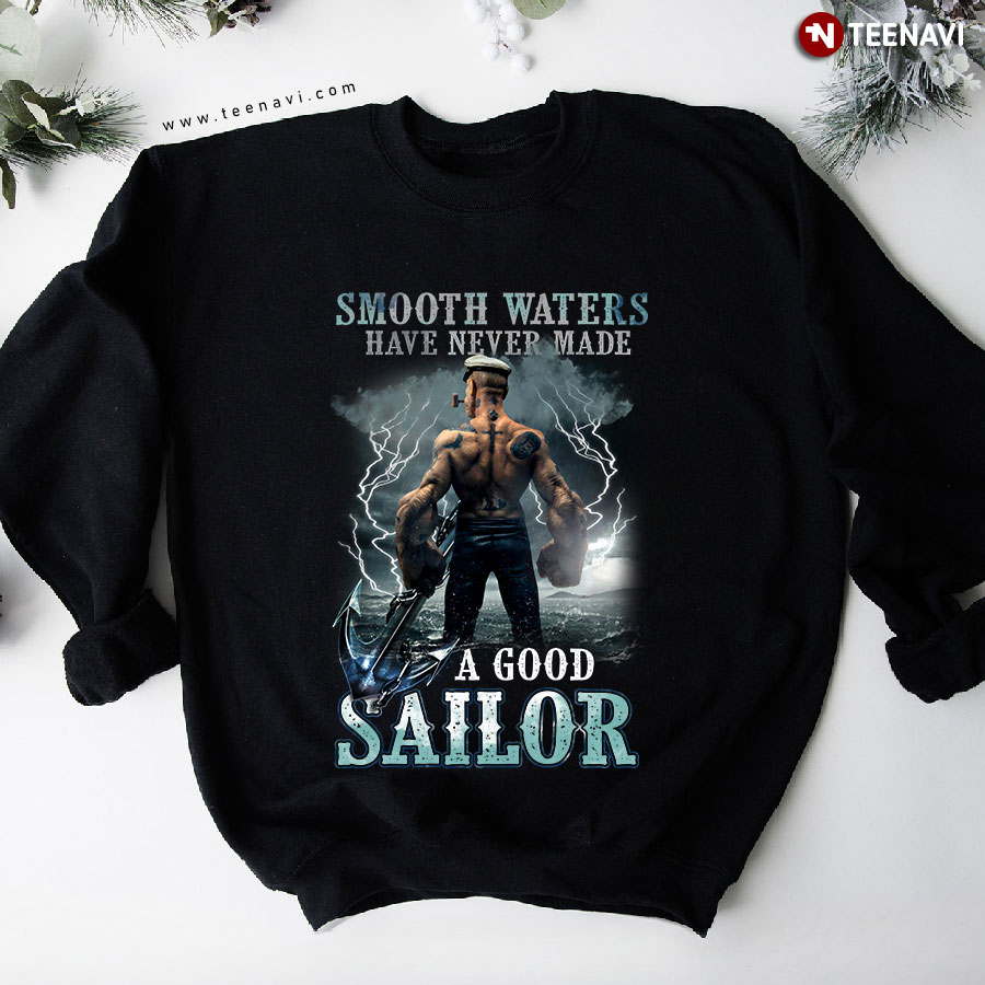 Smooth Waters Have Never Made A Good Sailor Popeye Sweatshirt